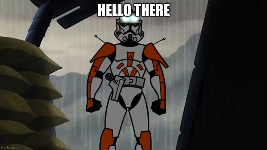 commander cody | HELLO THERE | image tagged in commander cody | made w/ Imgflip meme maker