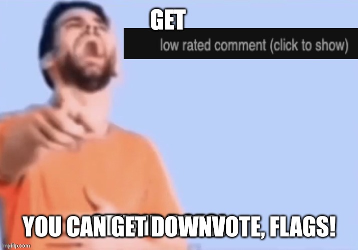 Get low rated stupid bozo | YOU CAN GET DOWNVOTE, FLAGS! | image tagged in get low rated stupid bozo | made w/ Imgflip meme maker