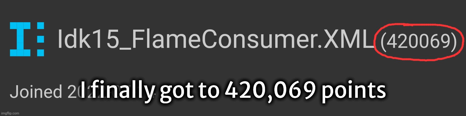 I've been waiting for this moment | I finally got to 420,069 points | made w/ Imgflip meme maker