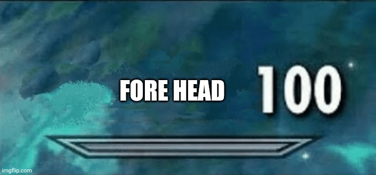Skyrim skill meme | FORE HEAD | image tagged in skyrim skill meme | made w/ Imgflip meme maker