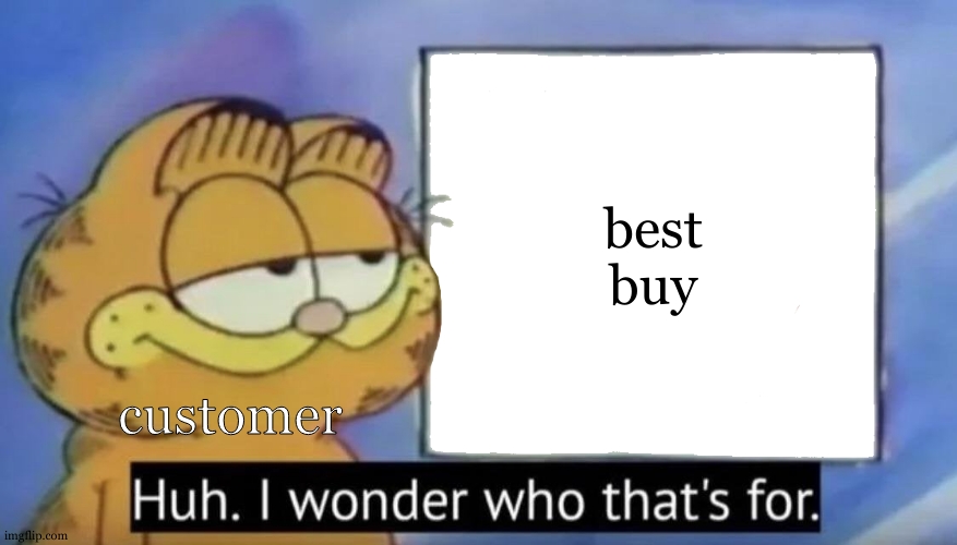 Garfield looking at the sign | customer best buy | image tagged in garfield looking at the sign | made w/ Imgflip meme maker