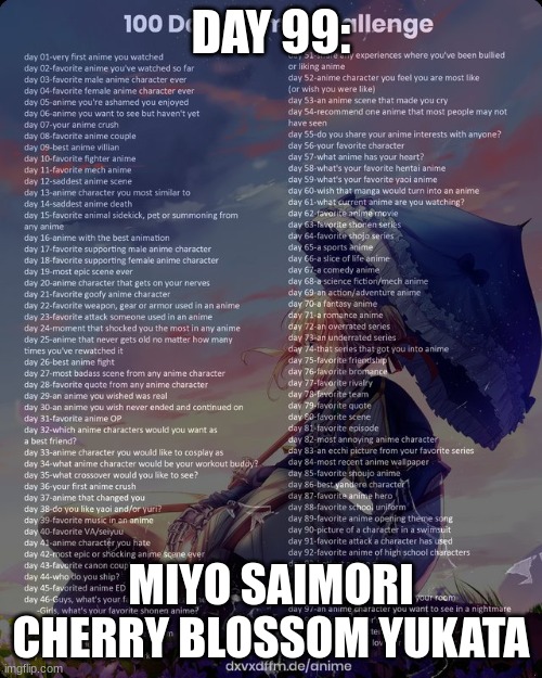 day 99 one more dayyyughhh ? | DAY 99:; MIYO SAIMORI CHERRY BLOSSOM YUKATA | image tagged in 100 day anime challenge | made w/ Imgflip meme maker