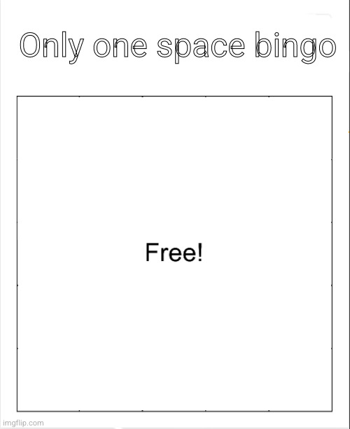 Blank Bingo | Only one space bingo | image tagged in blank bingo | made w/ Imgflip meme maker