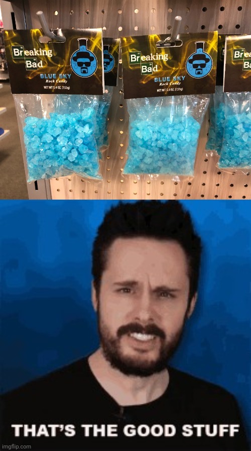 Blue Sky Rock Candy | image tagged in thats the good stuff,breaking bad,blue sky,rock candy,candy,memes | made w/ Imgflip meme maker