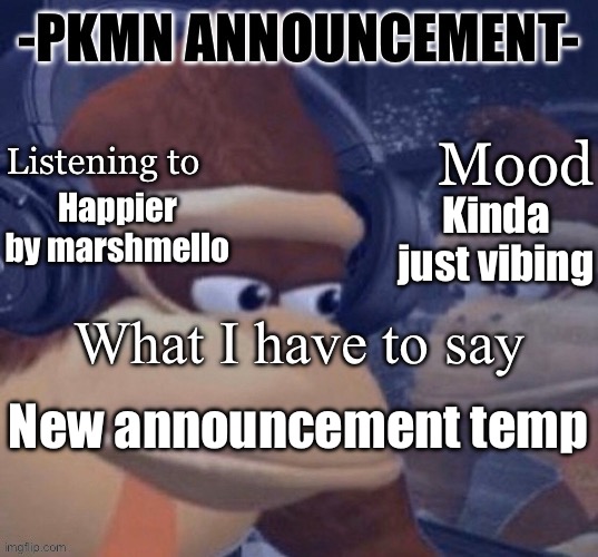 Bit of a vibe if I’m being honest | Kinda just vibing; Happier by marshmello; New announcement temp | image tagged in pkmn announcement | made w/ Imgflip meme maker