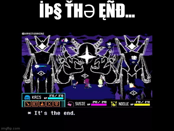 The end of imgflip is roaring already, strong and scary | İÞ§ ŤHƏ ĘÑĐ... | image tagged in memes,deltarune,the end,of,imgflip,roar | made w/ Imgflip meme maker
