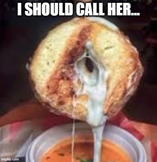 Oozing | I SHOULD CALL HER... | image tagged in adult humor | made w/ Imgflip meme maker