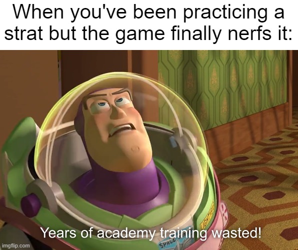 Uncool | When you've been practicing a strat but the game finally nerfs it: | image tagged in years of academy training wasted,league of legends,gaming,video games,strategy | made w/ Imgflip meme maker