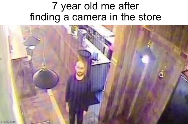 ￶ | 7 year old me after finding a camera in the store | image tagged in vsauce,camera | made w/ Imgflip meme maker
