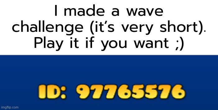 It’s not that hard if you’re good at wave | I made a wave challenge (it’s very short). Play it if you want ;) | made w/ Imgflip meme maker