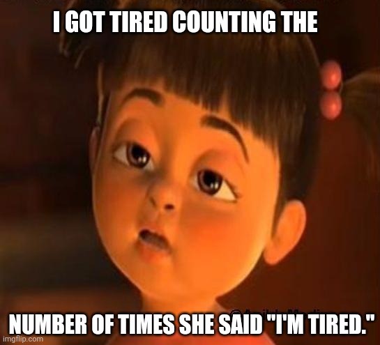 Sleepy girl | I GOT TIRED COUNTING THE NUMBER OF TIMES SHE SAID "I'M TIRED." | image tagged in sleepy girl | made w/ Imgflip meme maker