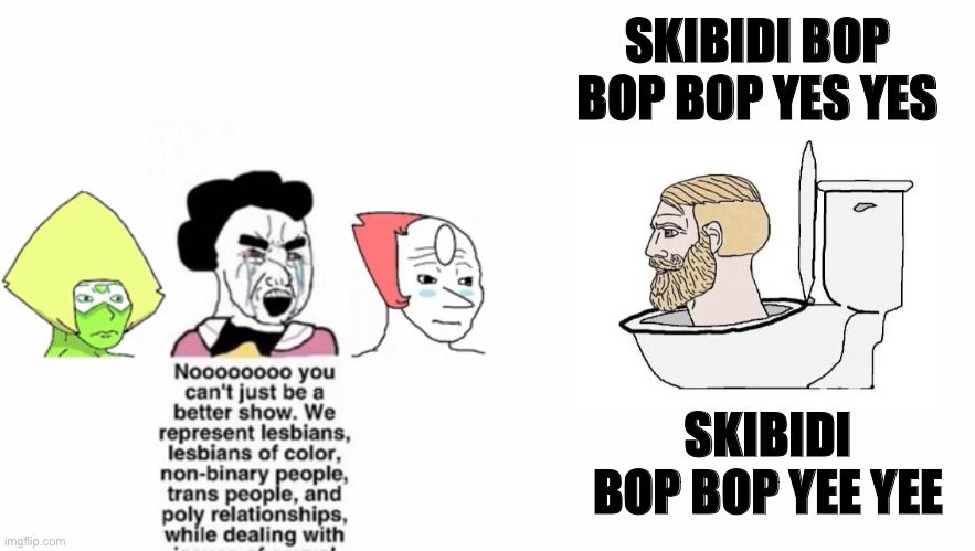 They hated Jesus because he told the truth | SKIBIDI BOP BOP BOP YES YES; SKIBIDI BOP BOP YEE YEE | image tagged in skibidi toilet,steven universe,soyboy vs yes chad | made w/ Imgflip meme maker