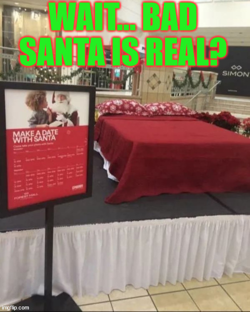 Make a date with Bad Santa? | WAIT... BAD SANTA IS REAL? | image tagged in dark humour,bad santa | made w/ Imgflip meme maker