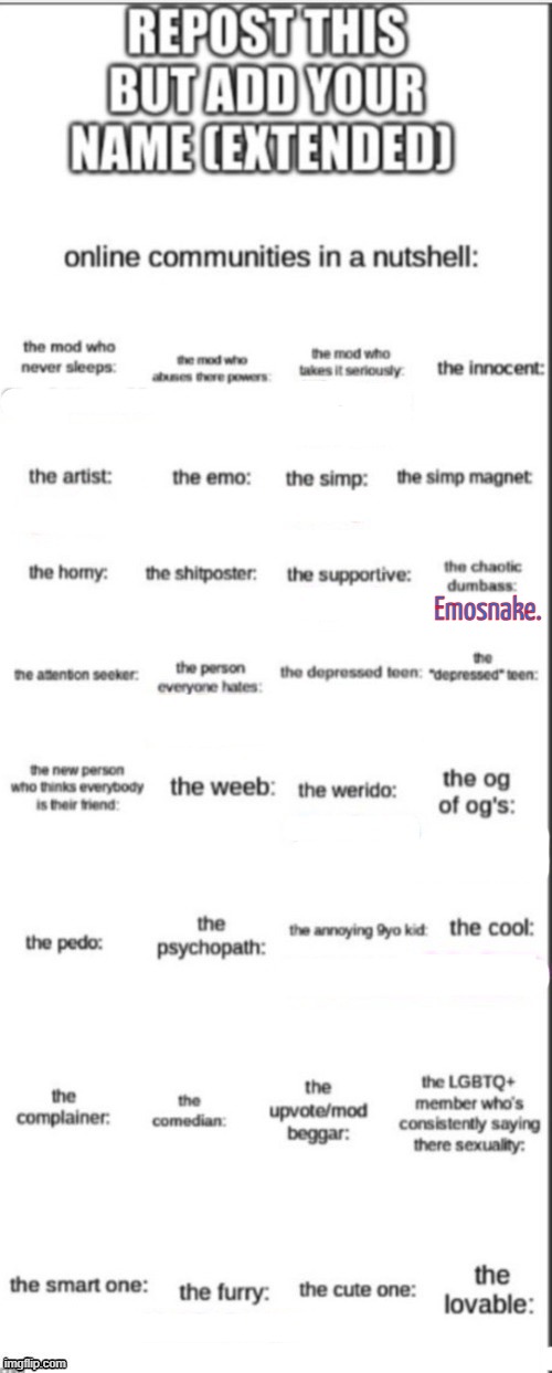 Repost but add your name (extended) | Emosnake. | image tagged in repost but add your name extended | made w/ Imgflip meme maker