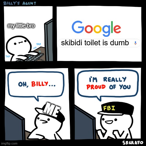 Oh, Billy | skibidi toilet is dumb my little bro ME | image tagged in oh billy | made w/ Imgflip meme maker