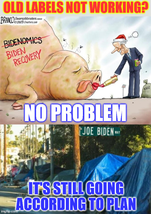 New label... same old plan... | OLD LABELS NOT WORKING? NO PROBLEM; IT'S STILL GOING ACCORDING TO PLAN | image tagged in bidenomics,still crap | made w/ Imgflip meme maker