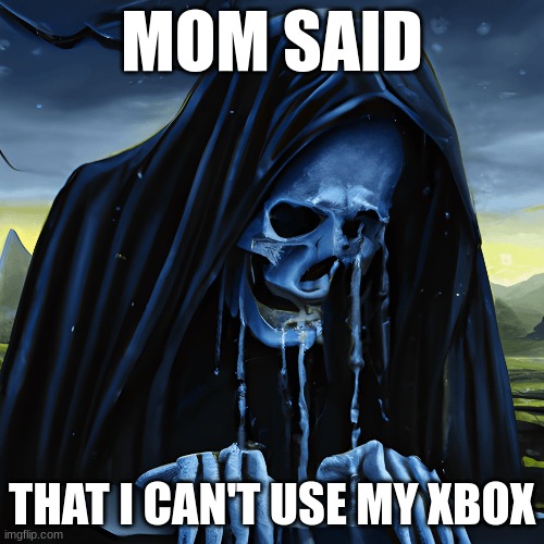 MOM SAID; THAT I CAN'T USE MY XBOX | made w/ Imgflip meme maker