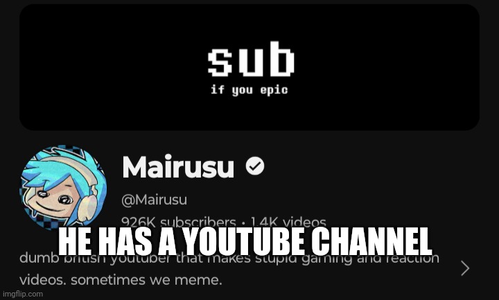 He has a YouTube channel. What do we do? | HE HAS A YOUTUBE CHANNEL | image tagged in leaks | made w/ Imgflip meme maker