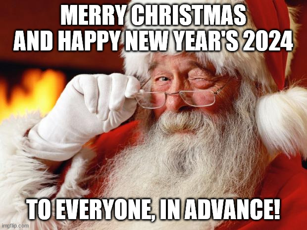 Merry Xmas to y'all | MERRY CHRISTMAS AND HAPPY NEW YEAR'S 2024; TO EVERYONE, IN ADVANCE! | image tagged in santa,christmas,happy new year | made w/ Imgflip meme maker