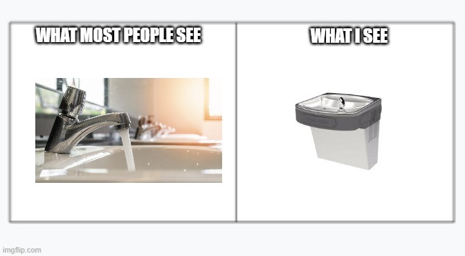 WHAT MOST PEOPLE SEE; WHAT I SEE | image tagged in memes | made w/ Imgflip meme maker