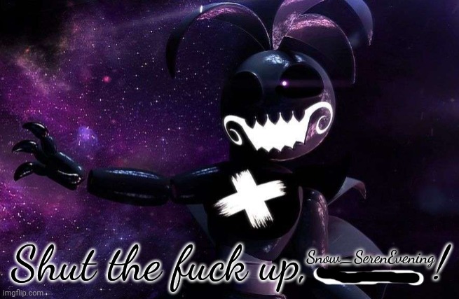Shadow Toy Chica "STFU!" | Snow_SerenEvening | image tagged in shadow toy chica stfu | made w/ Imgflip meme maker