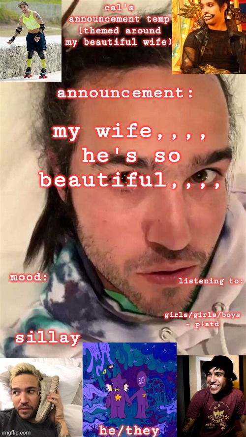merry christmas eve everyone!! (my wife is pete wentz btw) | my wife,,,, he's so beautiful,,,, girls/girls/boys - p!atd; sillay | image tagged in cals pete wentz announcement temp | made w/ Imgflip meme maker