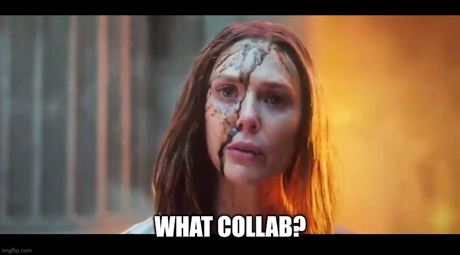 Scarlet Witch What Mouth | WHAT COLLAB? | image tagged in scarlet witch what mouth | made w/ Imgflip meme maker