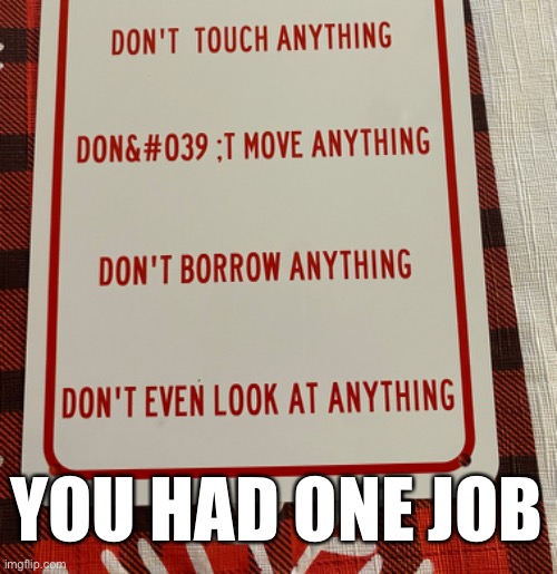 just one job, y’all | YOU HAD ONE JOB | image tagged in funny,meme,supposed to be a christmas present,so dumb,you had one job | made w/ Imgflip meme maker
