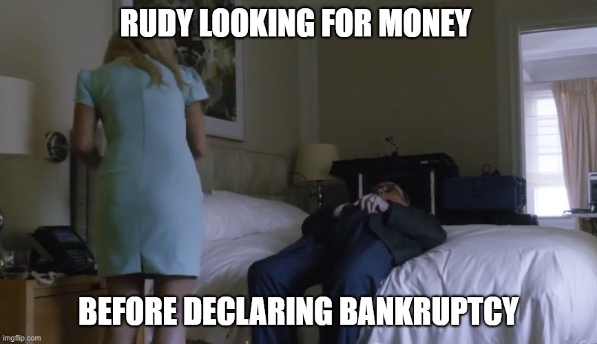 Rudy Guiliani Borat | RUDY LOOKING FOR MONEY; BEFORE DECLARING BANKRUPTCY | image tagged in rudy guiliani borat | made w/ Imgflip meme maker