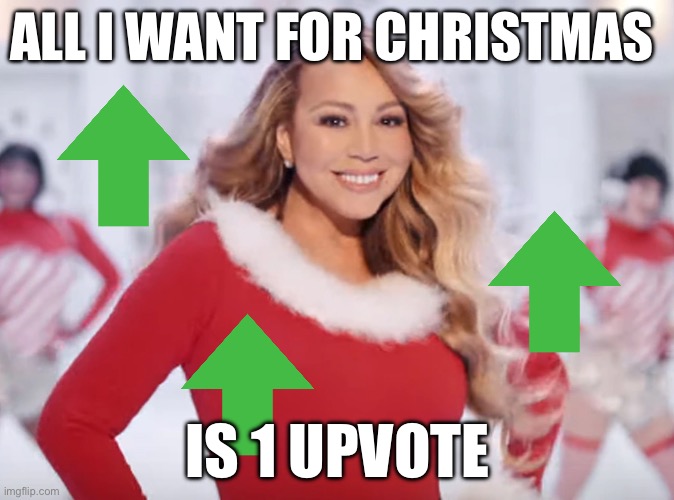 pls | ALL I WANT FOR CHRISTMAS; IS 1 UPVOTE | made w/ Imgflip meme maker