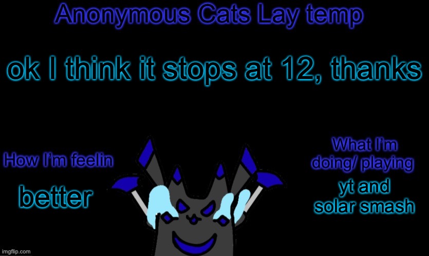 Anonymous cats temp template | ok I think it stops at 12, thanks; yt and solar smash; better | image tagged in anonymous cats temp template | made w/ Imgflip meme maker