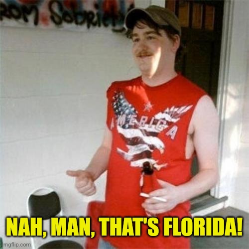 Redneck Randal Meme | NAH, MAN, THAT'S FLORIDA! | image tagged in memes,redneck randal | made w/ Imgflip meme maker