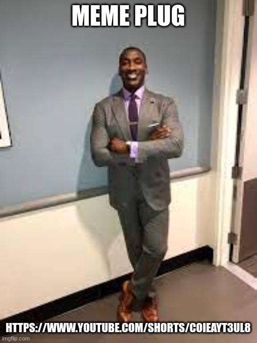 Shannon Sharpe Fit Checks | MEME PLUG; HTTPS://WWW.YOUTUBE.COM/SHORTS/COIEAYT3UL8 | image tagged in shannon sharpe fit checks | made w/ Imgflip meme maker