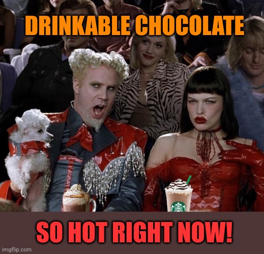 Hot stuff | DRINKABLE CHOCOLATE; SO HOT RIGHT NOW! | image tagged in hot chocolate,so hot right now,winter,merry christmas,happy holidays | made w/ Imgflip meme maker