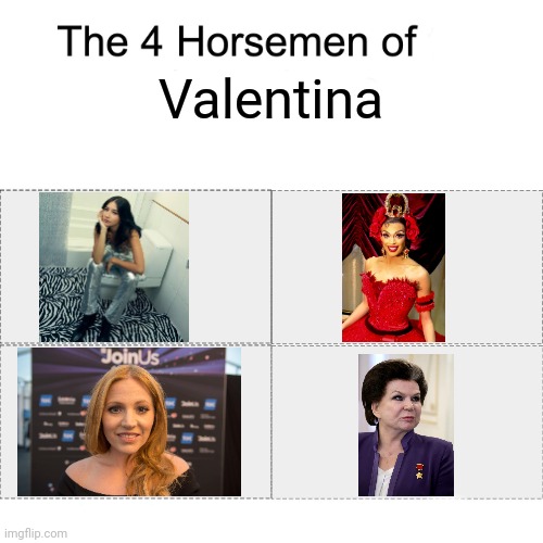 Four Horsemen of Valentina | Valentina | image tagged in four horsemen,memes,valentina | made w/ Imgflip meme maker