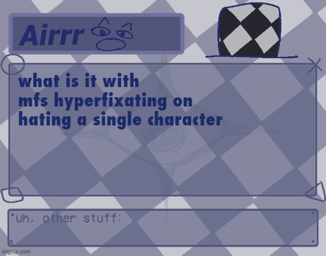 he hurts me through the screen i pull his strings | what is it with mfs hyperfixating on hating a single character | made w/ Imgflip meme maker
