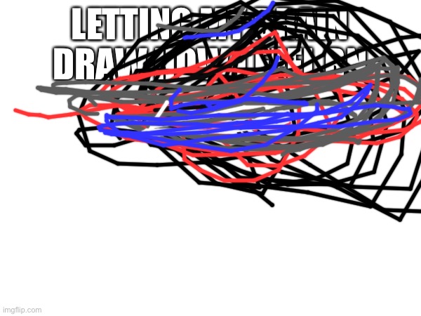 Why | LETTING MY BRAIN DRAW HOW I FEEL RN | made w/ Imgflip meme maker