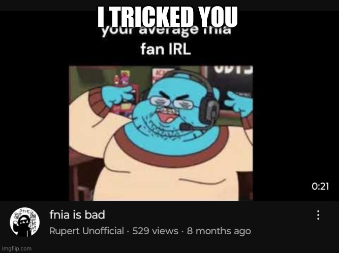 I TRICKED YOU | made w/ Imgflip meme maker