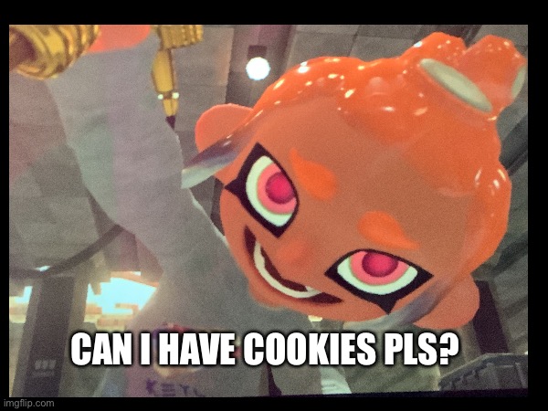 CAN I HAVE COOKIES PLS? | made w/ Imgflip meme maker