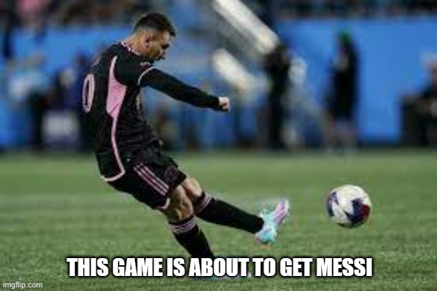 meme by Brad things are going to get Messi | THIS GAME IS ABOUT TO GET MESSI | image tagged in sports | made w/ Imgflip meme maker