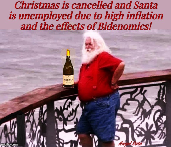 Santa is unemployed due to inflation and bidenomics | Christmas is cancelled and Santa
is unemployed due to high inflation
and the effects of Bidenomics! Angel Soto | image tagged in joe biden,santa,christmas meme,unemployed,inflation,bidenomics | made w/ Imgflip meme maker