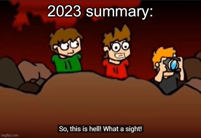 So this is Hell | 2023 summary: | image tagged in so this is hell | made w/ Imgflip meme maker