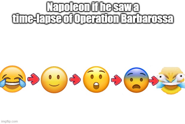 napoleon when operation barbarossa | Napoleon if he saw a time-lapse of Operation Barbarossa | image tagged in history memes,ww2,napoleon,nazi,soviet russia,germany | made w/ Imgflip meme maker