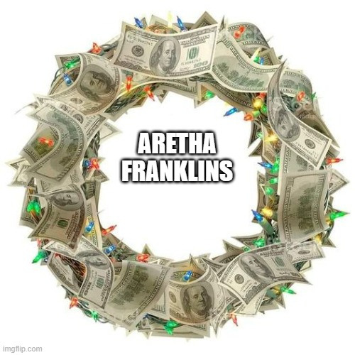 meme by Brad Christmas wreath | ARETHA FRANKLINS | image tagged in christmas | made w/ Imgflip meme maker