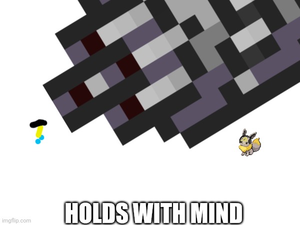 HOLDS WITH MIND | made w/ Imgflip meme maker