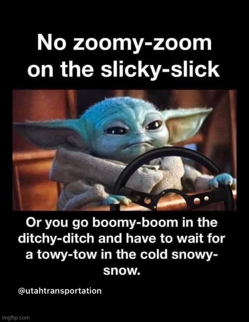 Just a lil reminder cuz snow | image tagged in snow,truck,car,baby yoda,driving | made w/ Imgflip meme maker