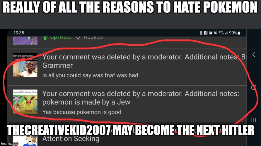 Thecreativekid2007 hates jews so much | REALLY OF ALL THE REASONS TO HATE POKEMON; THECREATIVEKID2007 MAY BECOME THE NEXT HITLER | image tagged in msmg | made w/ Imgflip meme maker