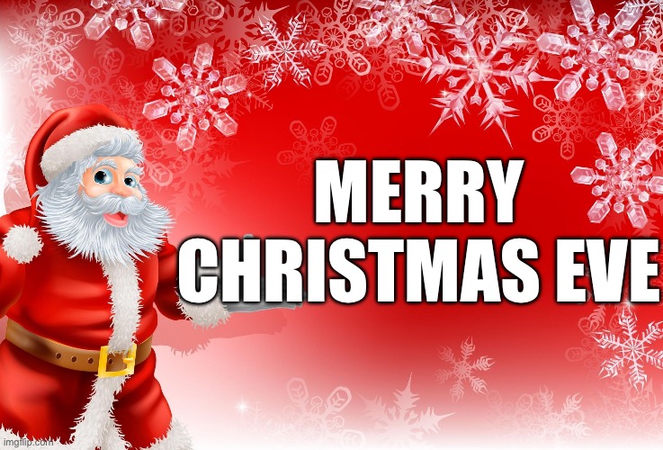 Merry Christmas Eve | MERRY CHRISTMAS EVE | image tagged in christmas santa blank,christmas,christmas eve,merry christmas,merry,santa claus | made w/ Imgflip meme maker