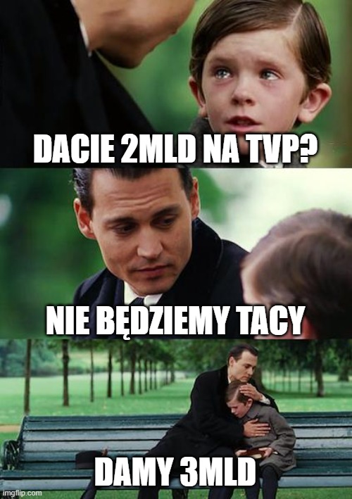 Finding Neverland Meme | DACIE 2MLD NA TVP? NIE BĘDZIEMY TACY; DAMY 3MLD | image tagged in memes,finding neverland | made w/ Imgflip meme maker