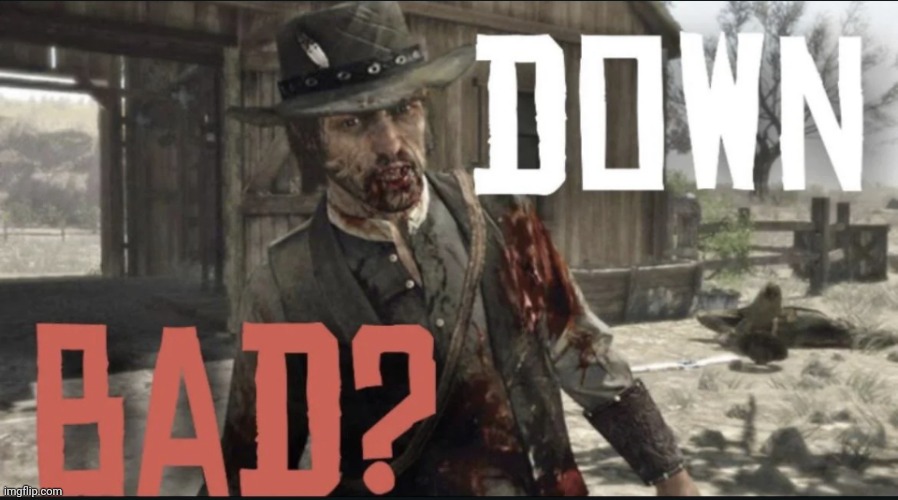 Down bad? | image tagged in down bad | made w/ Imgflip meme maker